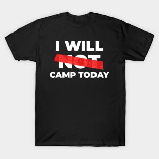 I Will Not Camp Today T-Shirt